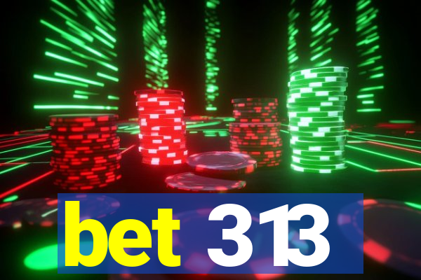 bet 313